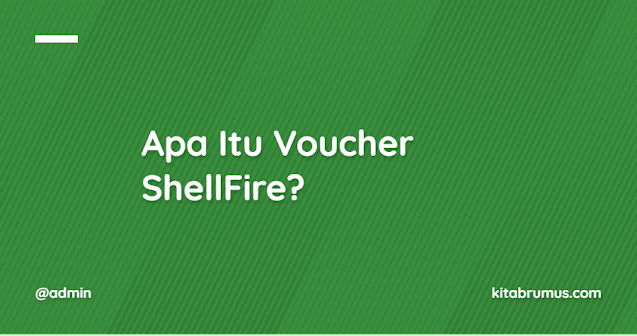 Apa Itu Voucher ShellFire?