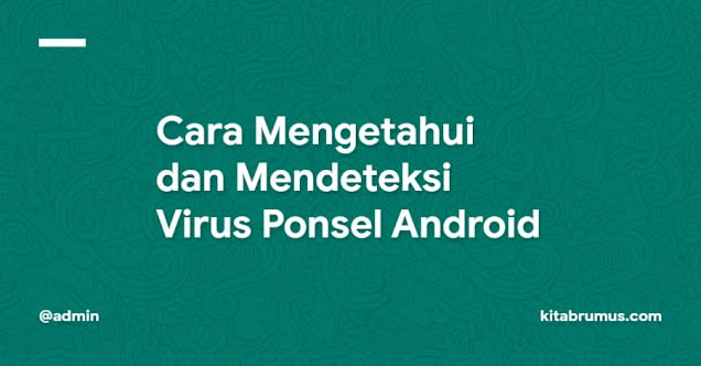 Cara Mengetahui dan Mendeteksi Virus Ponsel Android