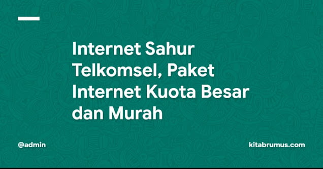 Internet Sahur Telkomsel, Paket Internet Kuota Besar dan Murah