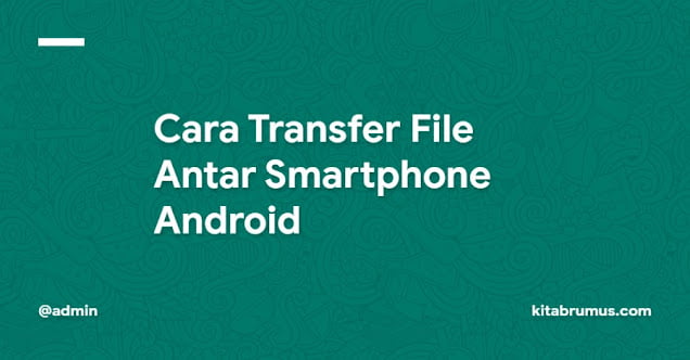 Cara Transfer File Antar Smartphone Android
