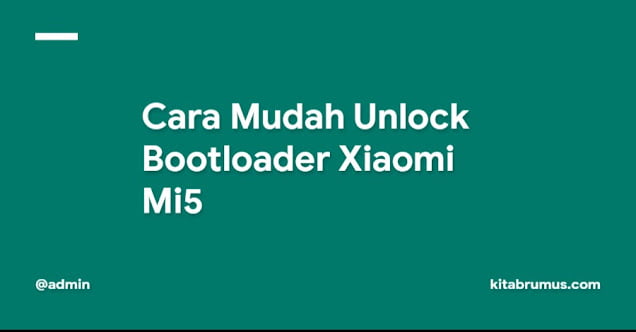 Cara Mudah Unlock Bootloader Xiaomi Mi5