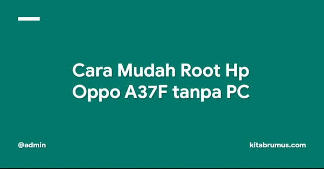 Cara Mudah Root Hp Oppo A37F tanpa PC