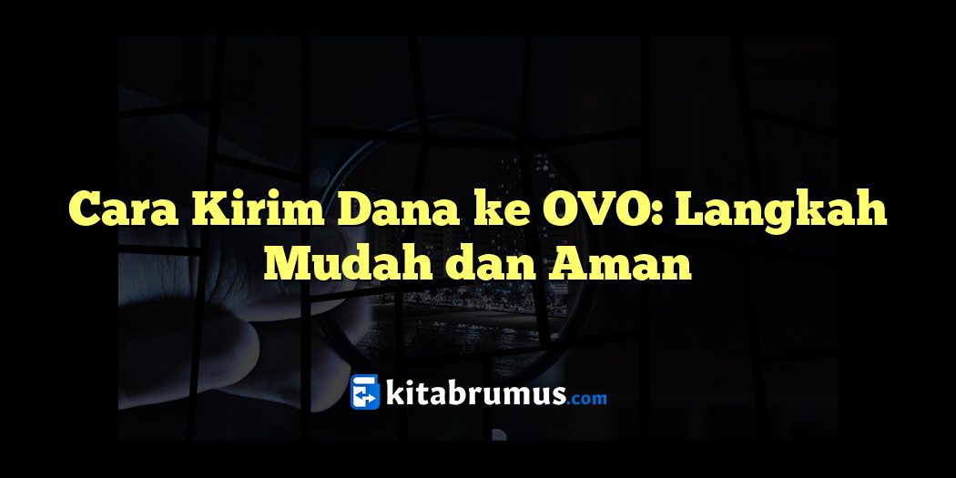 Cara Kirim Dana Ke OVO Langkah Mudah Dan Aman