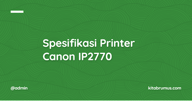 Spesifikasi Printer Canon IP2770