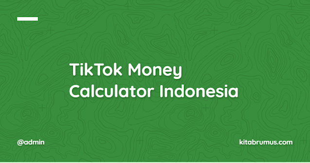 TikTok Money Calculator Indonesia, Begini Cara Memakainya!