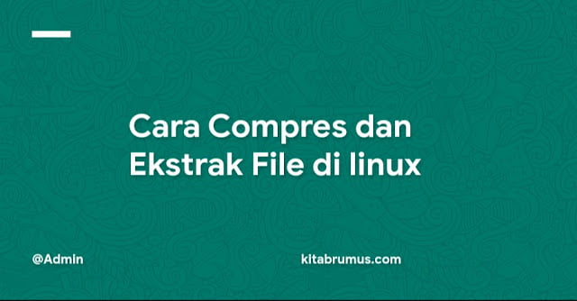 Cara Compres dan Ekstrak File di linux