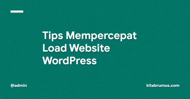 Tips Mempercepat Load Website WordPress