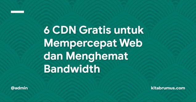 6 CDN Gratis untuk Mempercepat Web dan Menghemat Bandwidth