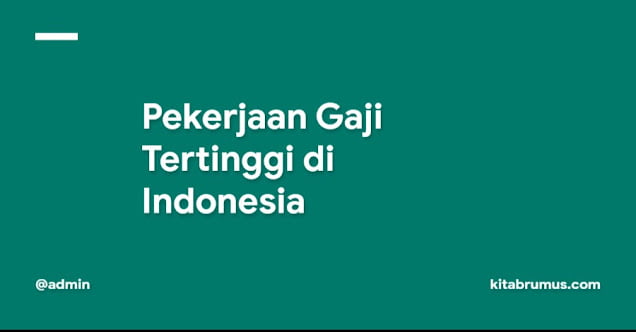 Pekerjaan Gaji Tertinggi di Indonesia