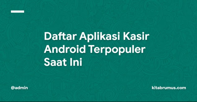 Daftar Aplikasi Kasir Android Terpopuler Saat Ini