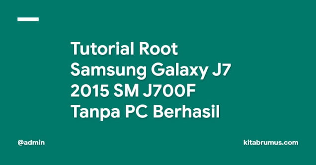 Tutorial Root Samsung Galaxy J7 2015 SM J700F Tanpa PC Berhasil