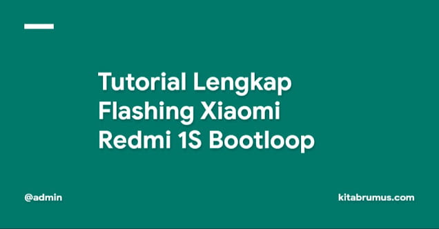 Tutorial Lengkap Flashing Xiaomi Redmi 1S Bootloop