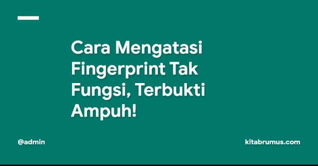 Cara Mengatasi Fingerprint Tak Fungsi, Terbukti Ampuh!