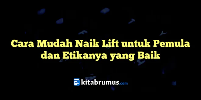 Cara Mudah Naik Lift untuk Pemula dan Etikanya yang Baik