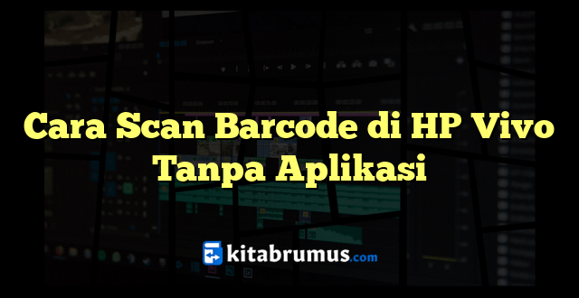 Cara Scan Barcode di HP Vivo Tanpa Aplikasi