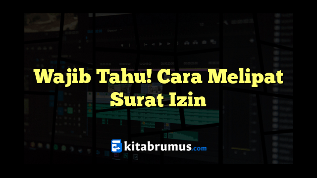 Wajib Tahu! Cara Melipat Surat Izin