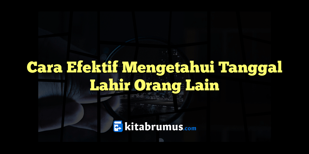 Cara Efektif Mengetahui Tanggal Lahir Orang Lain