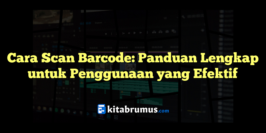 Cara Scan Barcode Panduan Lengkap Untuk Penggunaan Yang Efektif