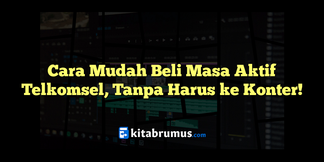 Cara Mudah Beli Masa Aktif Telkomsel, Tanpa Harus Ke Konter!