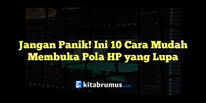 Jangan Panik! Ini 10 Cara Mudah Membuka Pola HP Yang Lupa